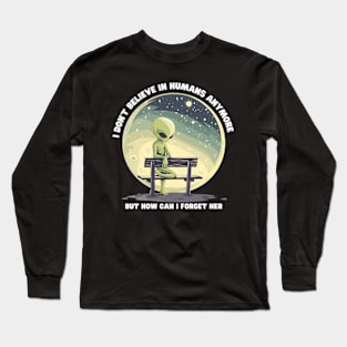 I Don't Believe in Humans Anymore Funny Alien Space Long Sleeve T-Shirt